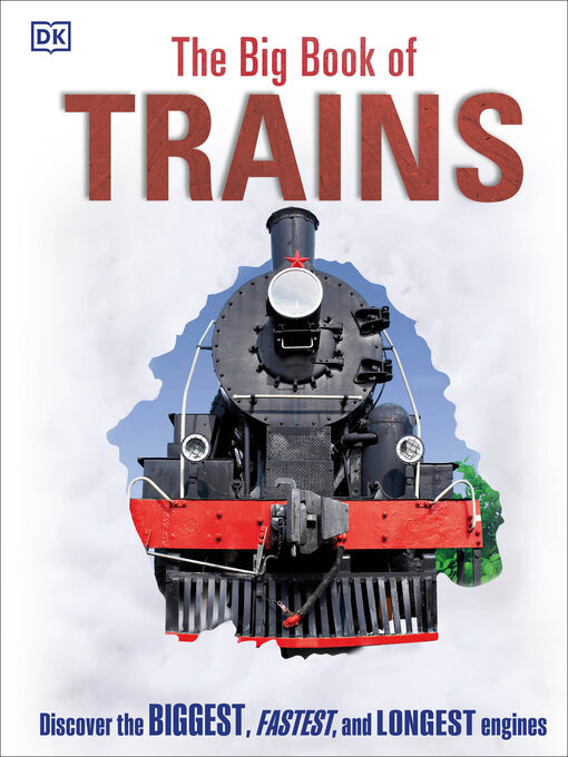 Title details for The Big Book of Trains by DK - Available